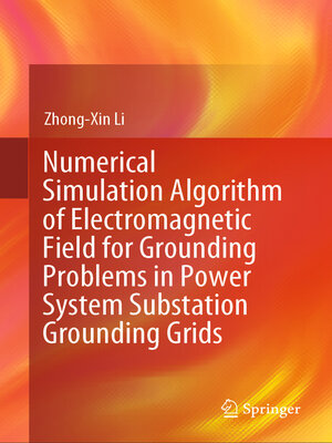 cover image of Numerical Simulation Algorithm of Electromagnetic Field for Grounding Problems in Power System Substation Grounding Grids